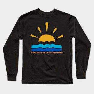 Optimism Fills the Air with Every Sunrise Long Sleeve T-Shirt